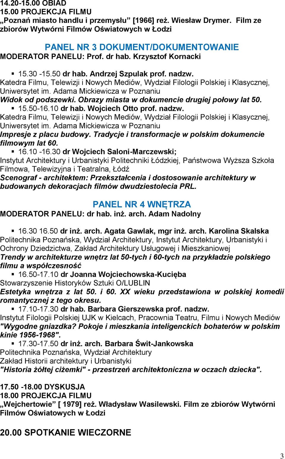 Widok od podszewki. Obrazy miasta w dokumencie drugiej połowy lat 50. 15.50-16.10 dr hab. Wojciech Otto prof. nadzw. Impresje z placu budowy.