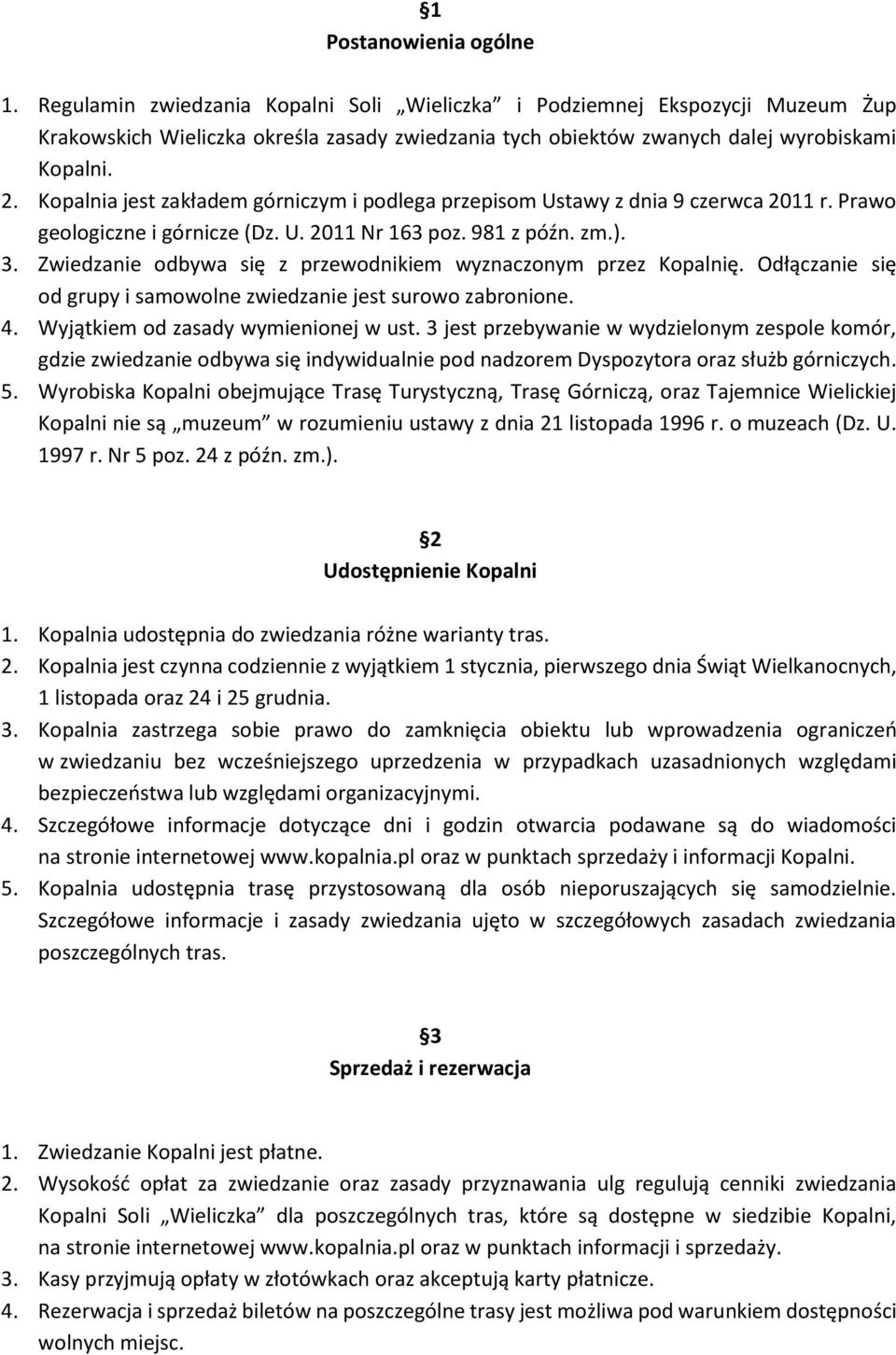 Kopalnia jest zakładem górniczym i podlega przepisom Ustawy z dnia 9 czerwca 2011 r. Prawo geologiczne i górnicze (Dz. U. 2011 Nr 163 poz. 981 z późn. zm.). 3.