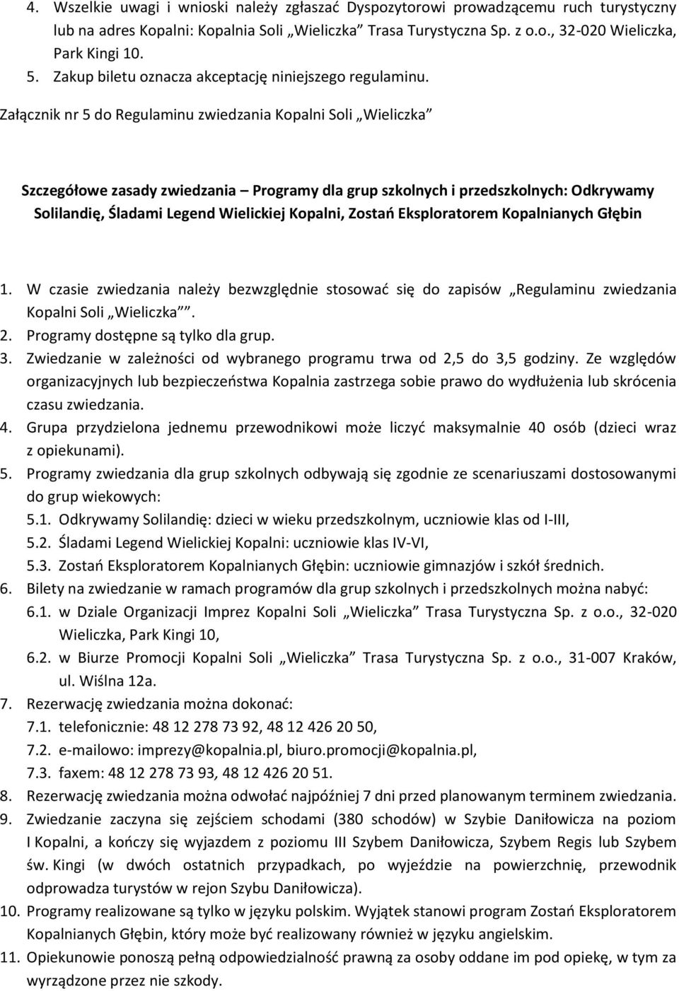 Załącznik nr 5 do Regulaminu zwiedzania Kopalni Soli Wieliczka Szczegółowe zasady zwiedzania Programy dla grup szkolnych i przedszkolnych: Odkrywamy Solilandię, Śladami Legend Wielickiej Kopalni,