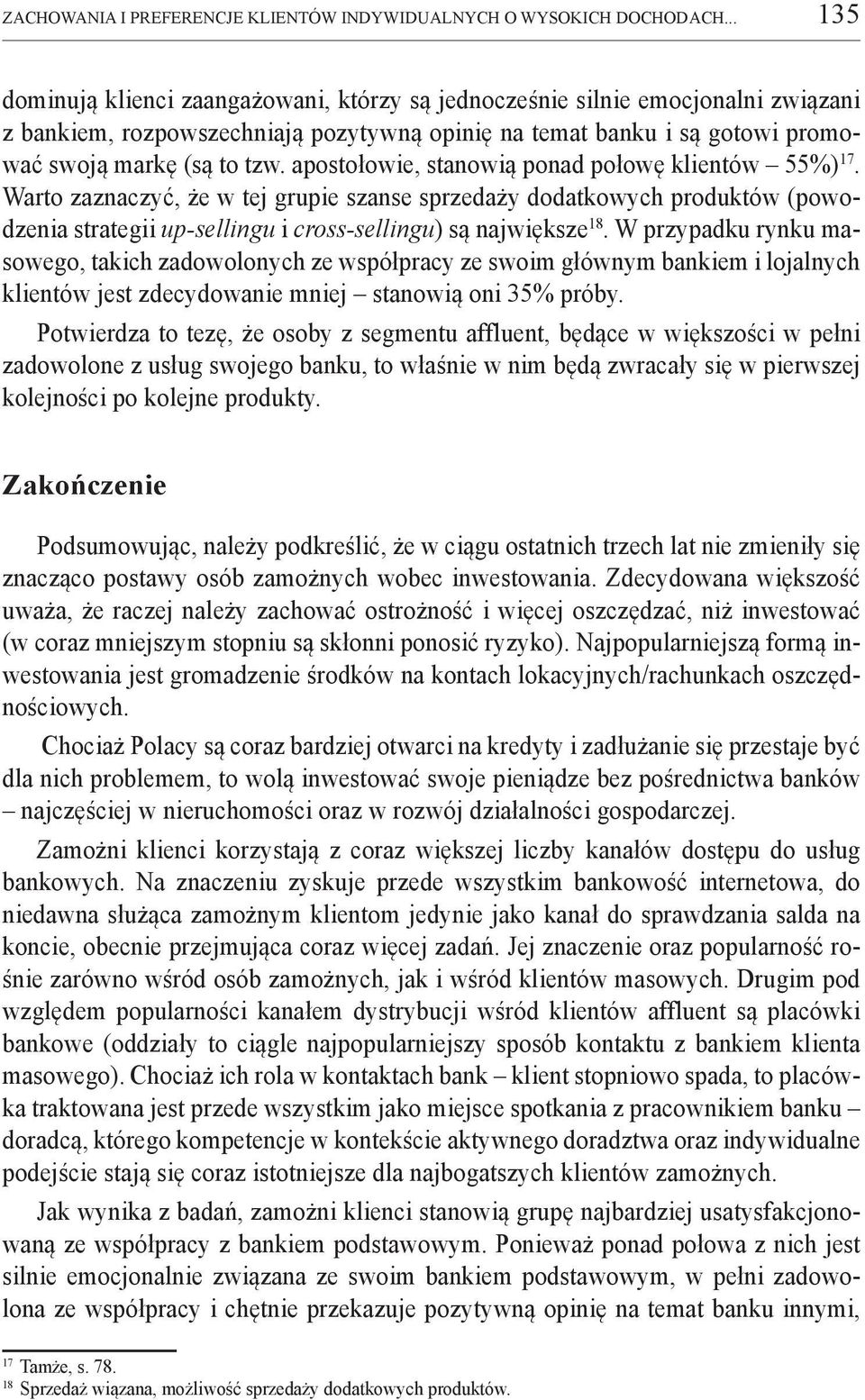 apostołowie, stanowią ponad połowę klientów 55%) 17. Warto zaznaczyć, że w tej grupie szanse sprzedaży dodatkowych produktów (powodzenia strategii up-sellingu i cross-sellingu) są największe 18.