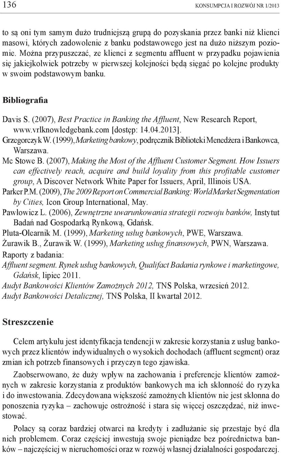 Bibliografia Davis S. (2007), Best Practice in Banking the Affluent, New Research Report, www.vrlknowledgebank.com [dostęp: 14.04.2013]. Grzegorczyk W.