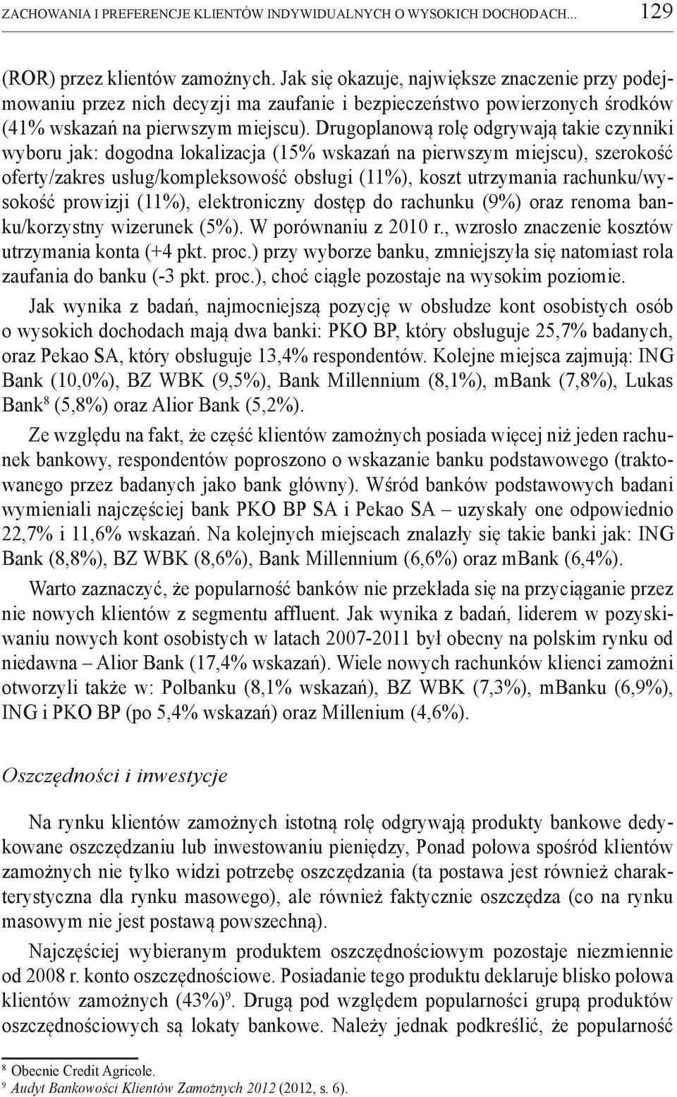 Drugoplanową rolę odgrywają takie czynniki wyboru jak: dogodna lokalizacja (15% wskazań na pierwszym miejscu), szerokość oferty/zakres usług/kompleksowość obsługi (11%), koszt utrzymania