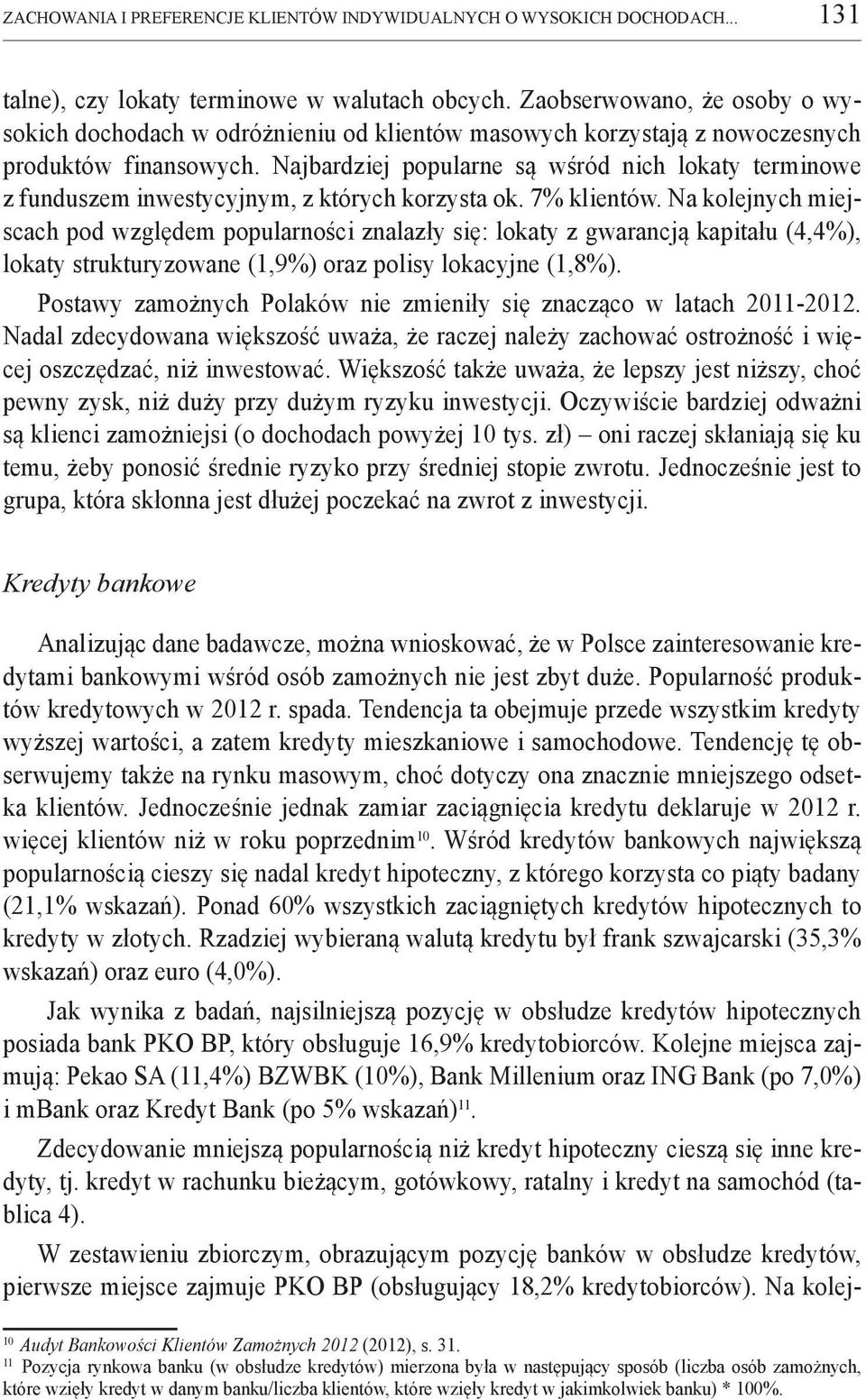 Najbardziej popularne są wśród nich lokaty terminowe z funduszem inwestycyjnym, z których korzysta ok. 7% klientów.