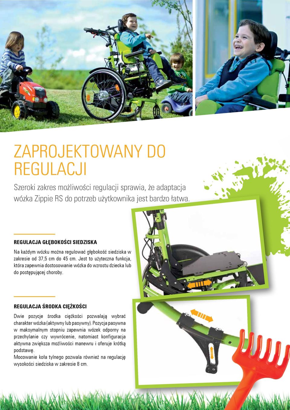 Jest to użyteczna funkcja, która zapewnia dostosowanie wózka do wzrostu dziecka lub do postępującej choroby.