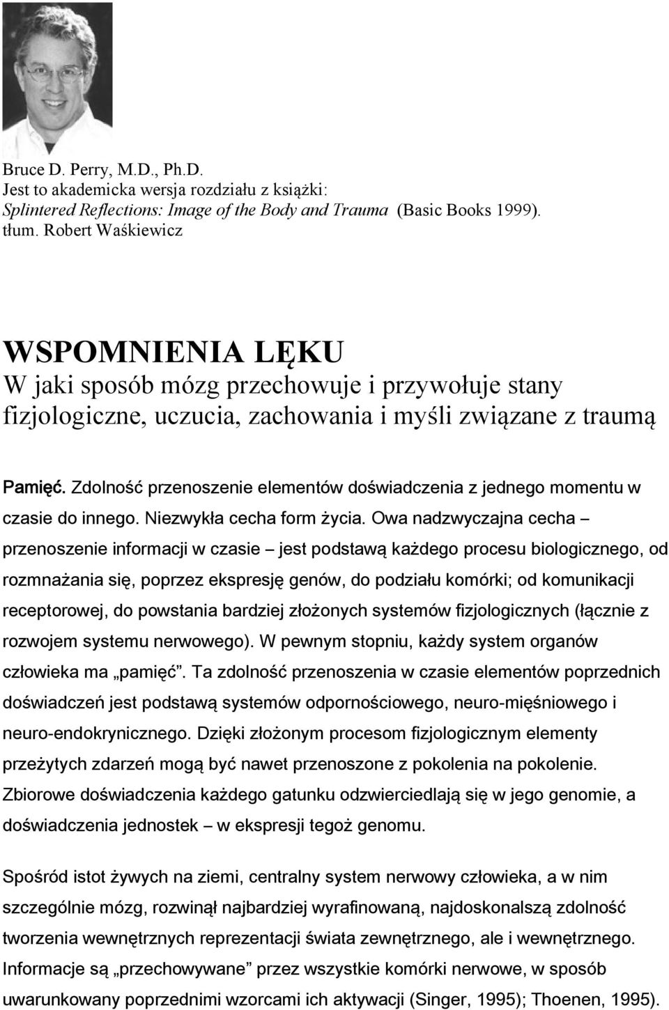 Zdolność przenoszenie elementów doświadczenia z jednego momentu w czasie do innego. Niezwykła cecha form życia.