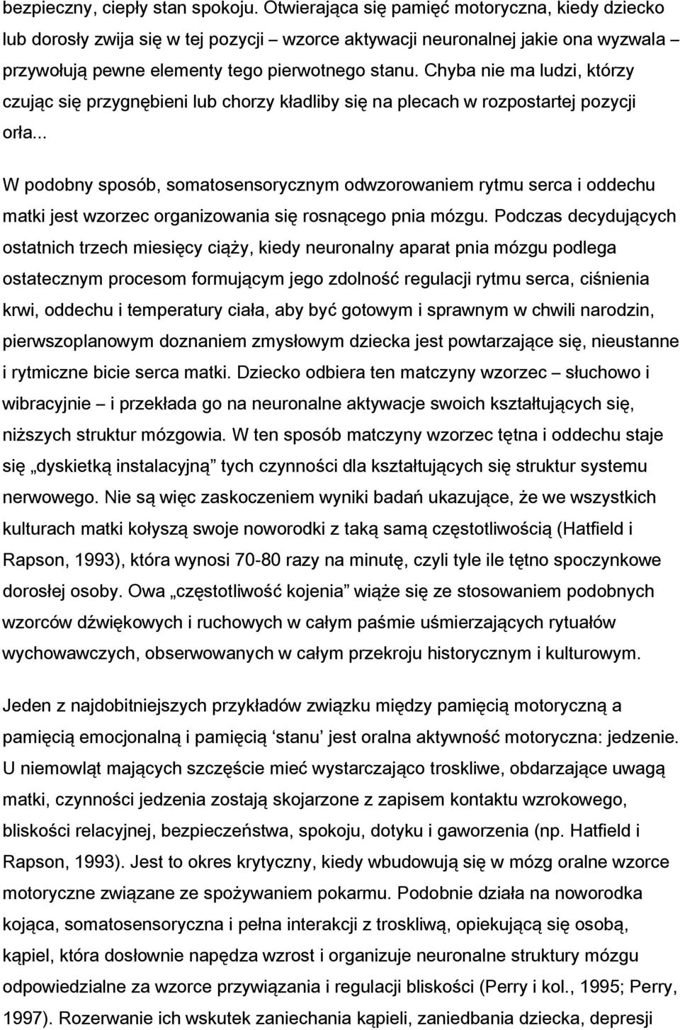 Chyba nie ma ludzi, którzy czując się przygnębieni lub chorzy kładliby się na plecach w rozpostartej pozycji orła.