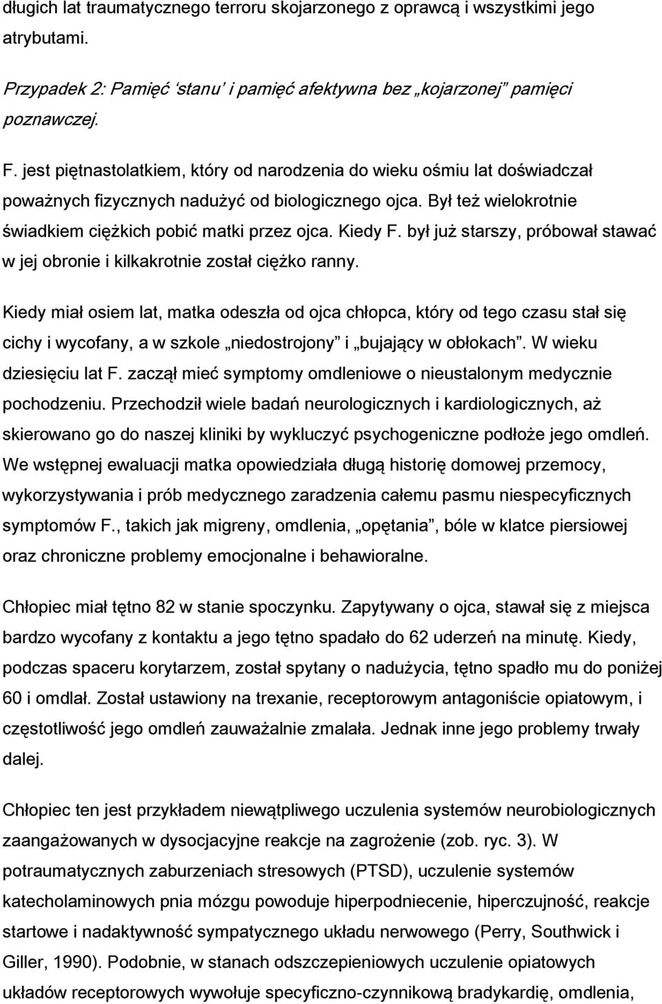 był już starszy, próbował stawać w jej obronie i kilkakrotnie został ciężko ranny.