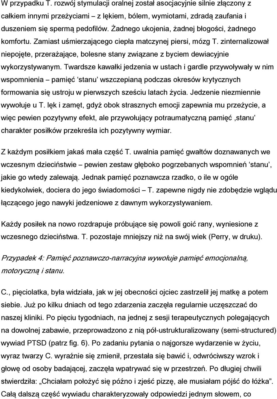 zinternalizował niepojęte, przerażające, bolesne stany związane z byciem dewiacyjnie wykorzystywanym.