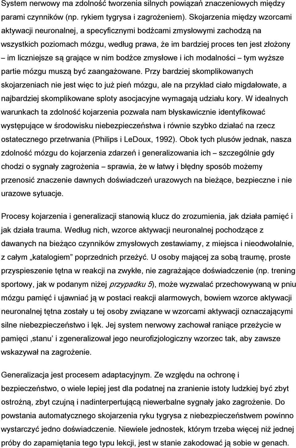 grające w nim bodźce zmysłowe i ich modalności tym wyższe partie mózgu muszą być zaangażowane.