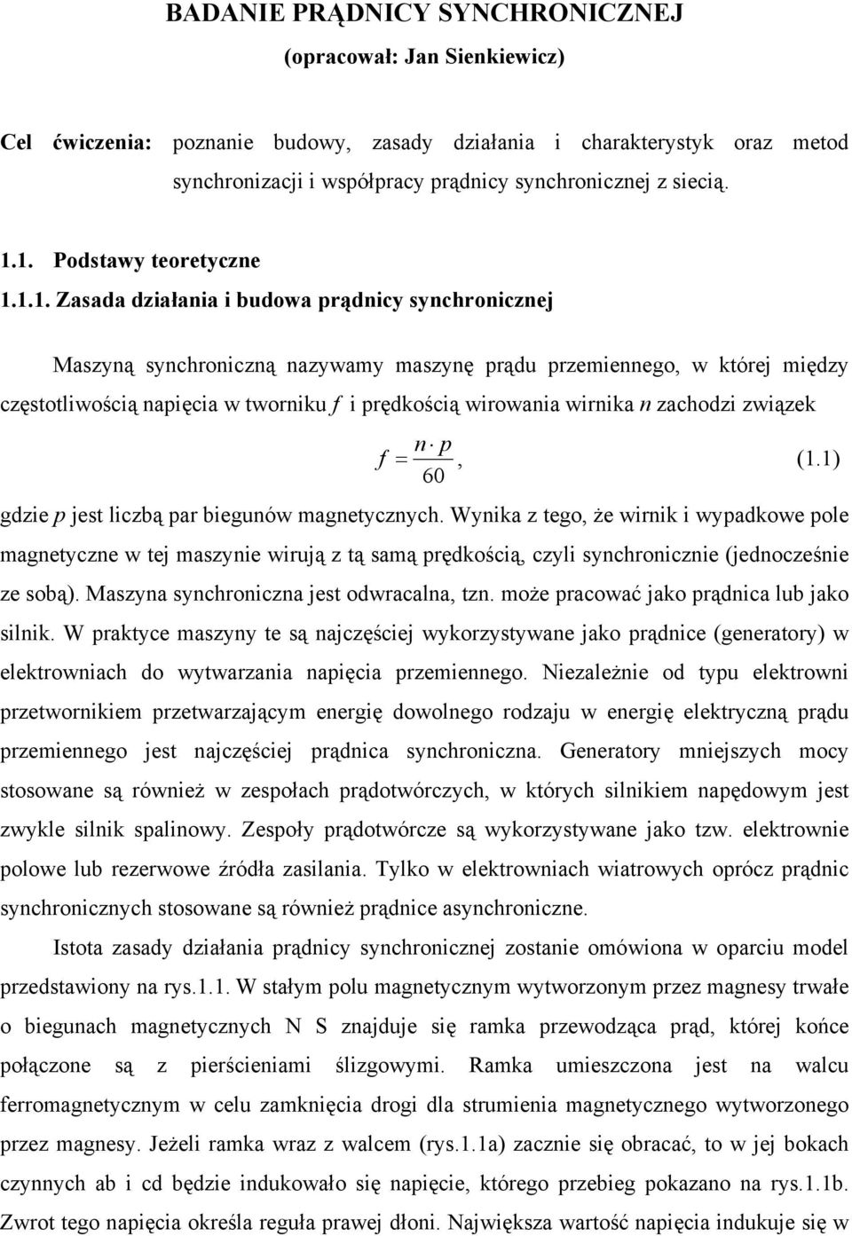 prędkością wirowania wirnika n zachodzi związek n p f =, (1.1) 60 gdzie p jest liczbą par biegunów magnetycznych.