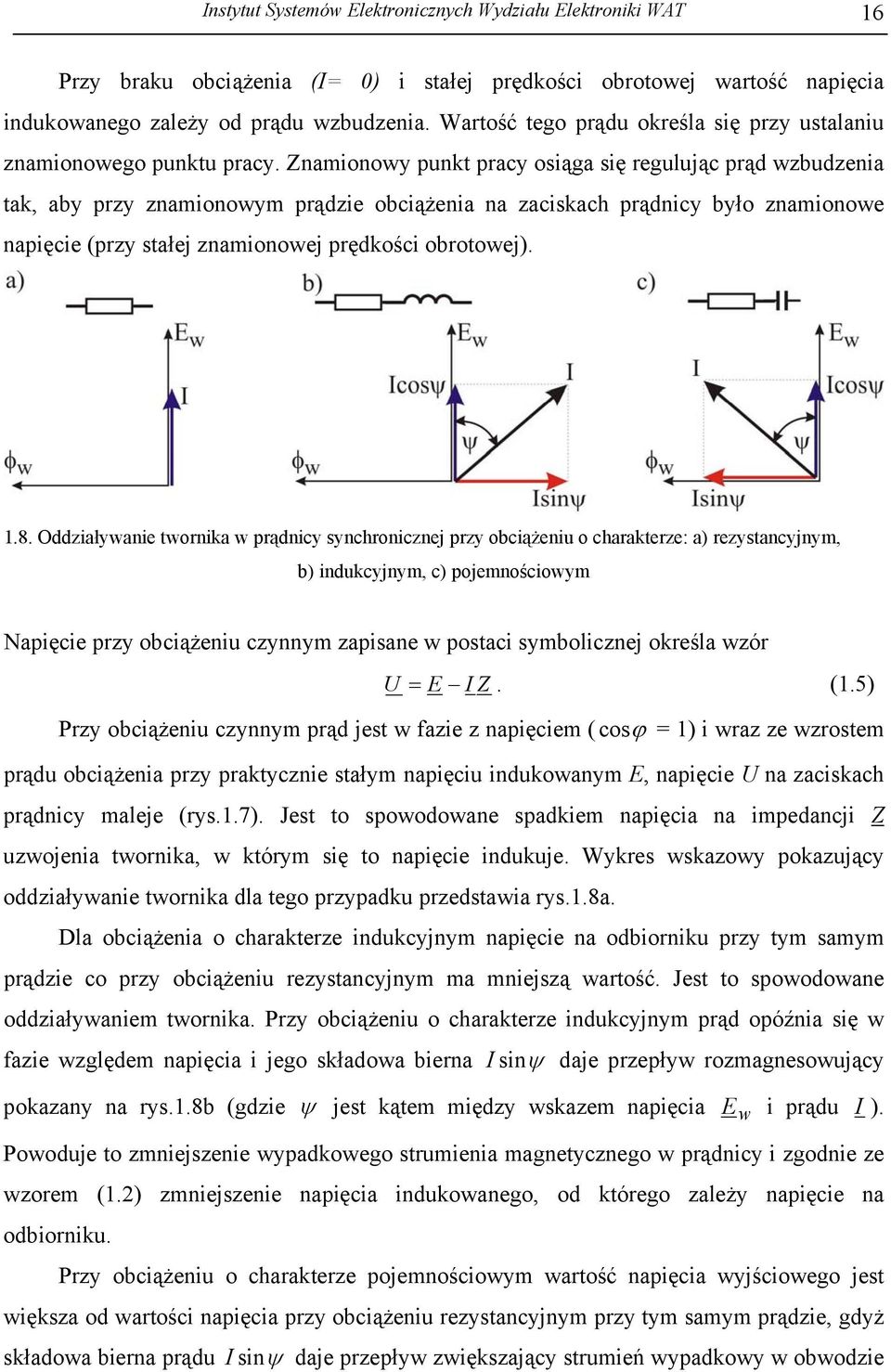 Znamionowy punkt pracy osiąga się regulując prąd wzbudzenia tak, aby przy znamionowym prądzie obciążenia na zaciskach prądnicy było znamionowe napięcie (przy stałej znamionowej prędkości obrotowej).