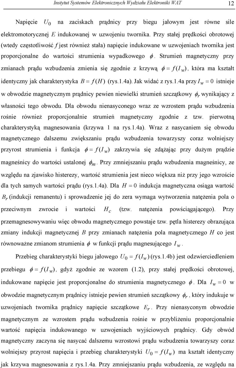 Strumień magnetyczny przy zmianach prądu wzbudzenia zmienia się zgodnie z krzywą φ = f I ), która ma kształt identyczny jak charakterystyka B = f (H ) (rys.1.