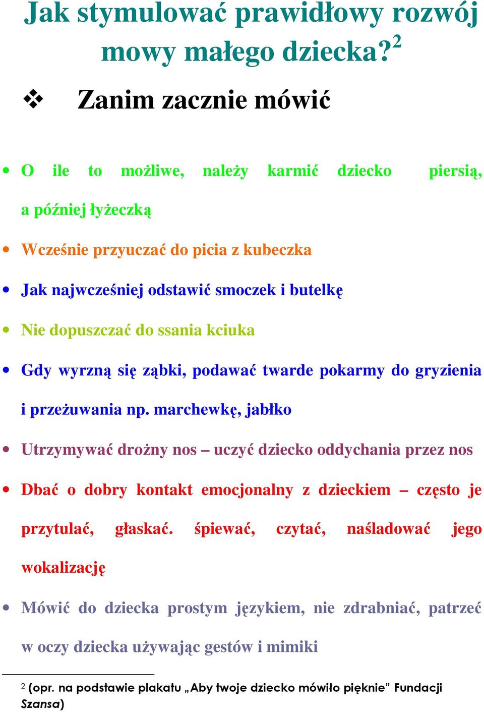 dopuszczać do ssania kciuka Gdy wyrzną się ząbki, podawać twarde pokarmy do gryzienia i przeżuwania np.