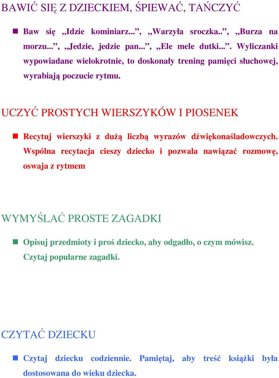 UCZYĆ PROSTYCH WIERSZYKÓW I PIOSENEK Recytuj wierszyki z dużą liczbą wyrazów dźwiękonaśladowczych.