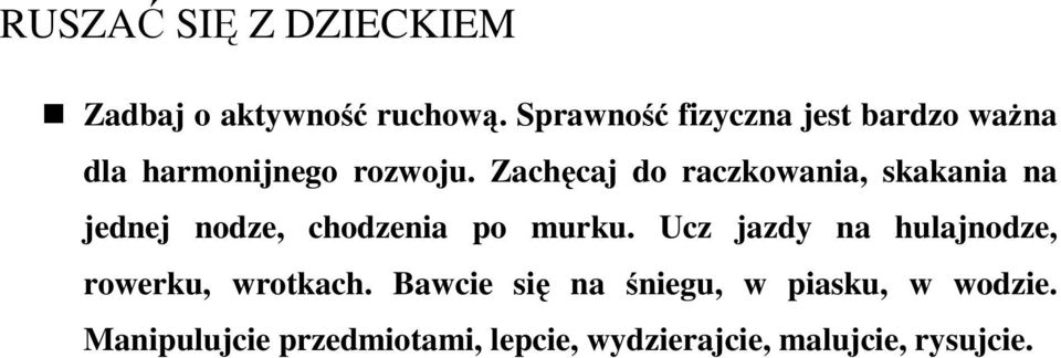 Zachęcaj do raczkowania, skakania na jednej nodze, chodzenia po murku.