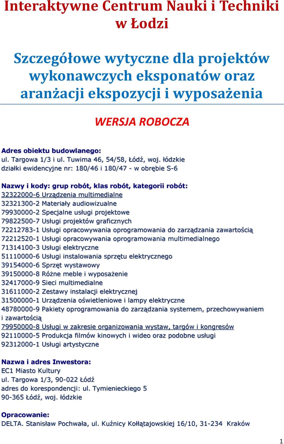 łódzkie działki ewidencyjne nr: 180/46 i 180/47 - w obrębie S-6 Nazwy i kody: grup robót, klas robót, kategorii robót: 32322000-6 Urządzenia multimedialne 32321300-2 Materiały audiowizualne