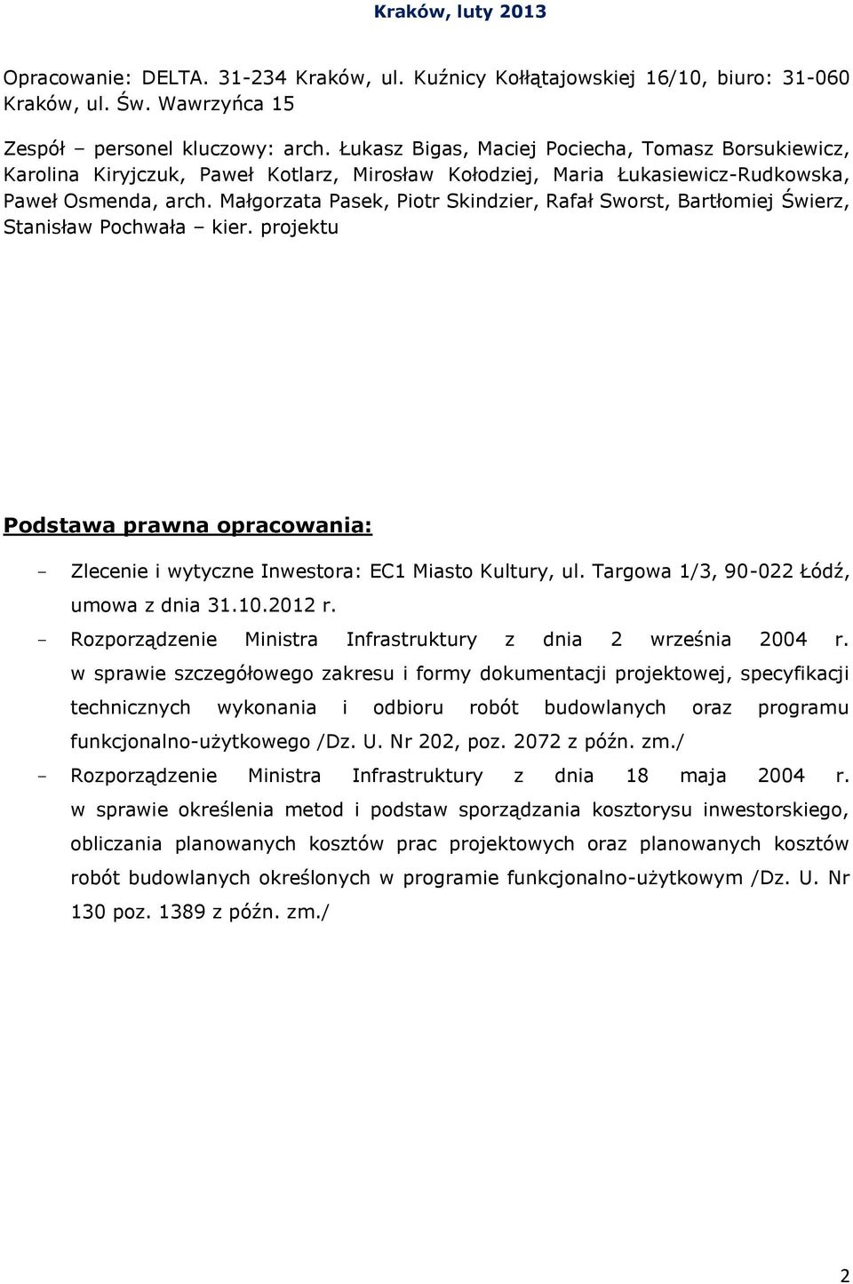 Małgorzata Pasek, Piotr Skindzier, Rafał Sworst, Bartłomiej Świerz, Stanisław Pochwała kier. projektu Podstawa prawna opracowania: - Zlecenie i wytyczne Inwestora: EC1 Miasto Kultury, ul.
