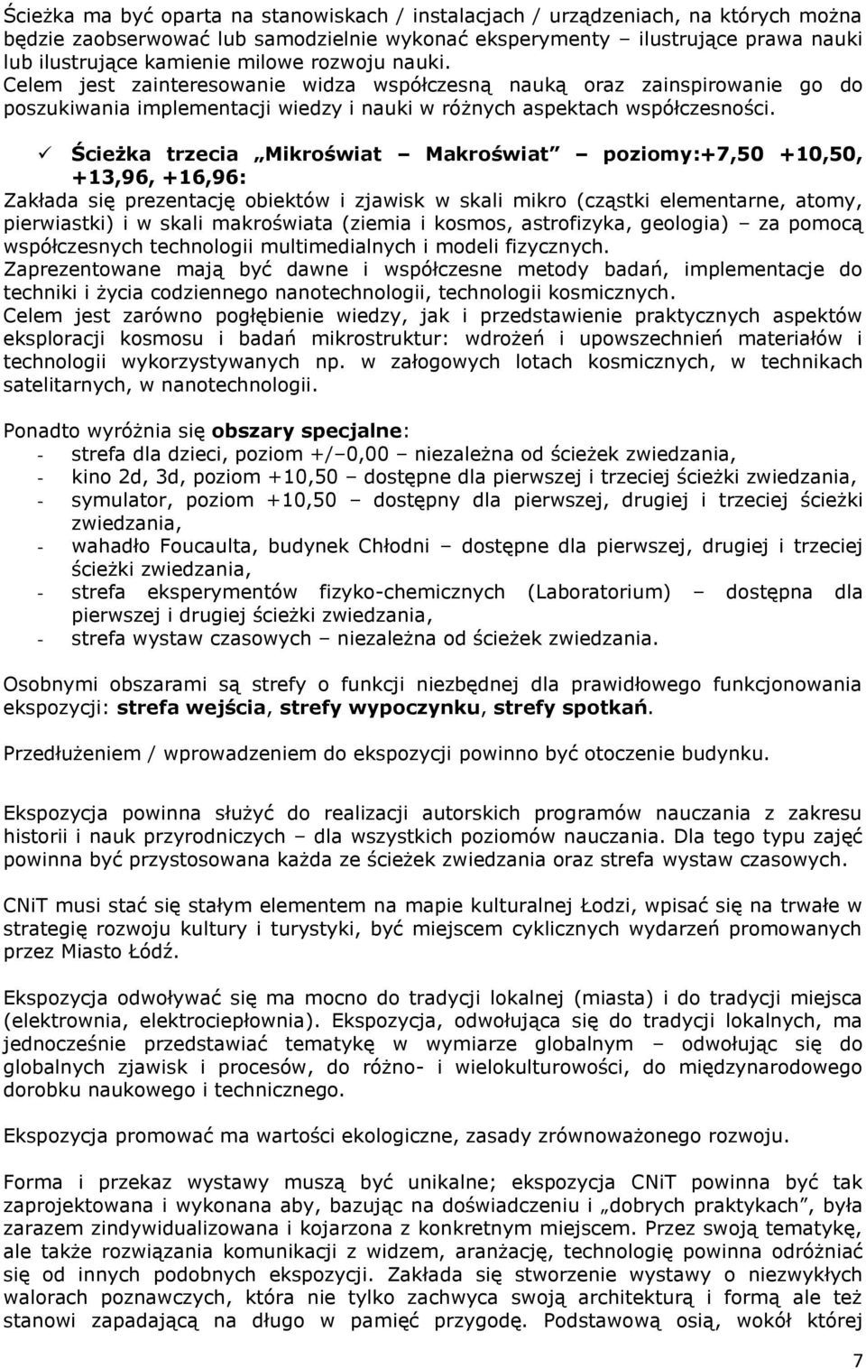 Ścieżka trzecia Mikroświat Makroświat poziomy:+7,50 +10,50, +13,96, +16,96: Zakłada się prezentację obiektów i zjawisk w skali mikro (cząstki elementarne, atomy, pierwiastki) i w skali makroświata
