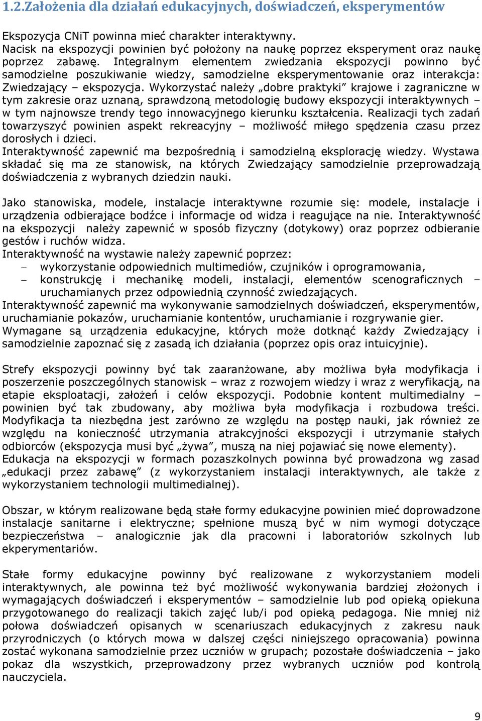 Integralnym elementem zwiedzania ekspozycji powinno być samodzielne poszukiwanie wiedzy, samodzielne eksperymentowanie oraz interakcja: Zwiedzający ekspozycja.