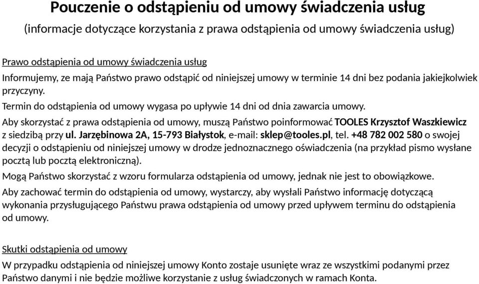 Aby skorzystać z prawa odstąpienia od umowy, muszą Państwo poinformować TOOLES Krzysztof Waszkiewicz z siedzibą przy ul. Jarzębinowa 2A, 15-793 Białystok, e-mail: sklep@tooles.pl, tel.