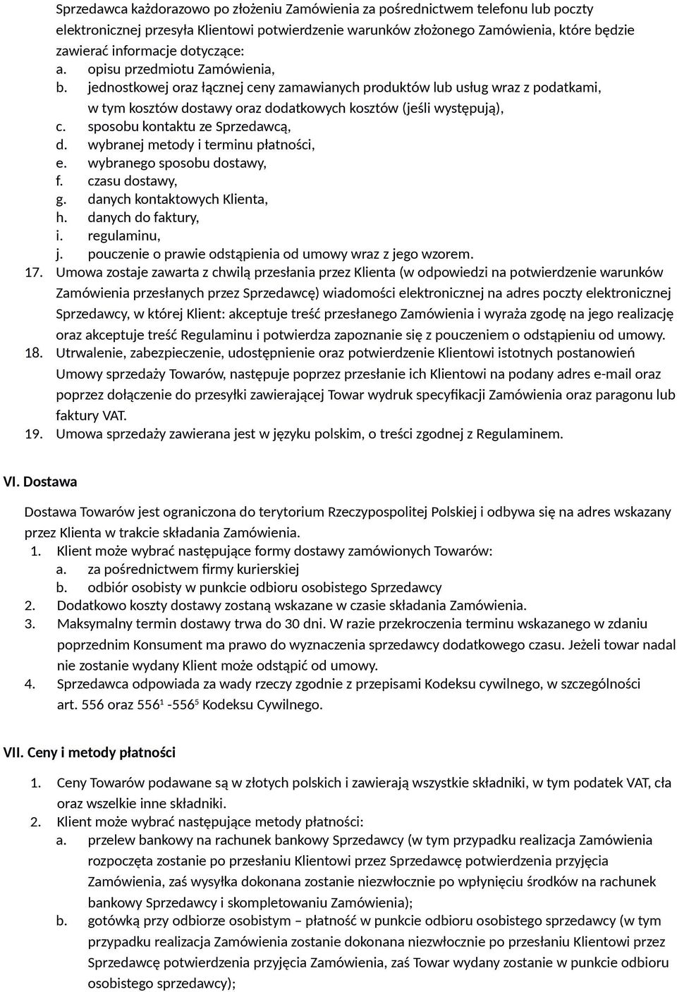 sposobu kontaktu ze Sprzedawcą, d. wybranej metody i terminu płatności, e. wybranego sposobu dostawy, f. czasu dostawy, g. danych kontaktowych Klienta, h. danych do faktury, i. regulaminu, j.
