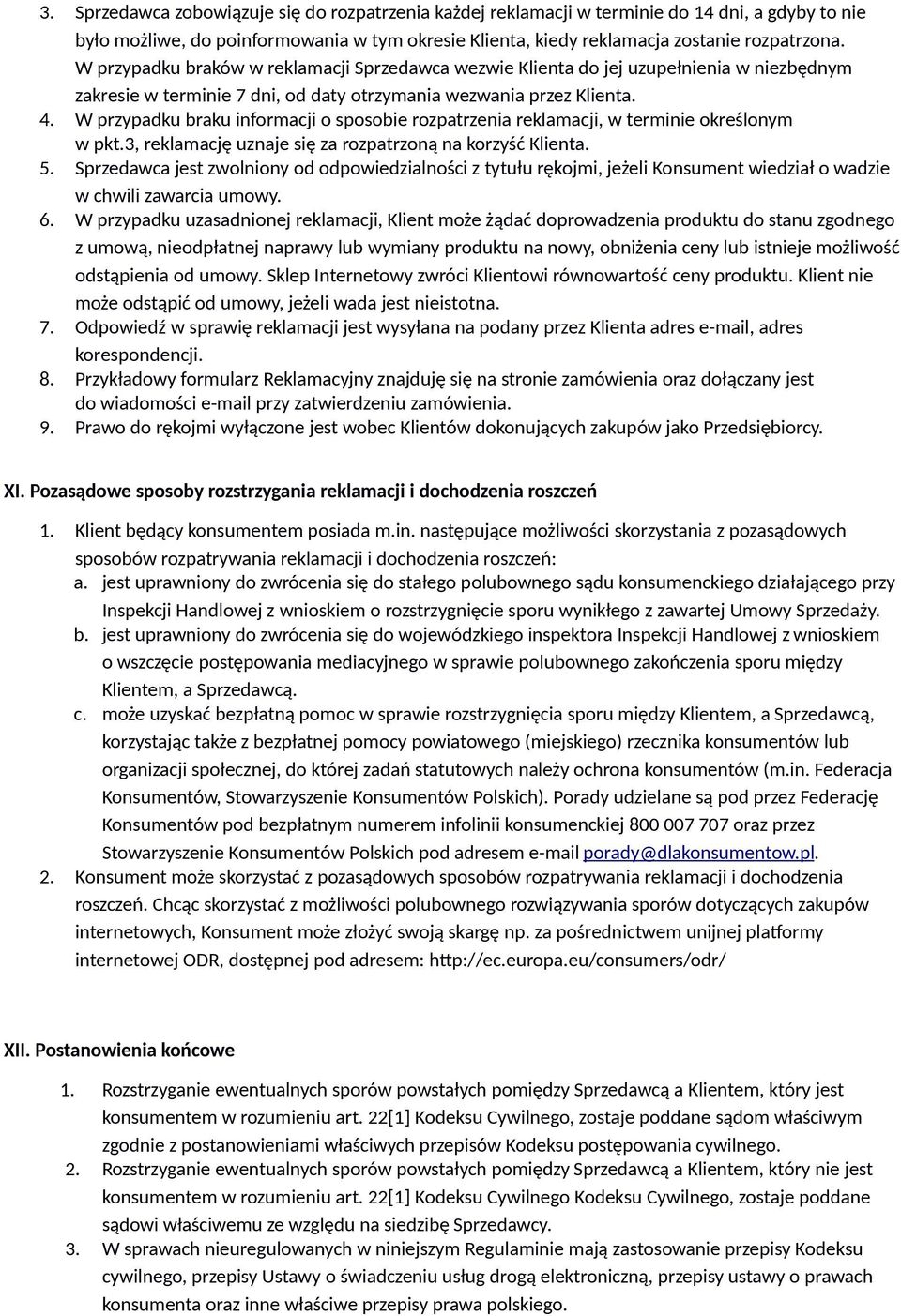 W przypadku braku informacji o sposobie rozpatrzenia reklamacji, w terminie określonym w pkt.3, reklamację uznaje się za rozpatrzoną na korzyść Klienta. 5.