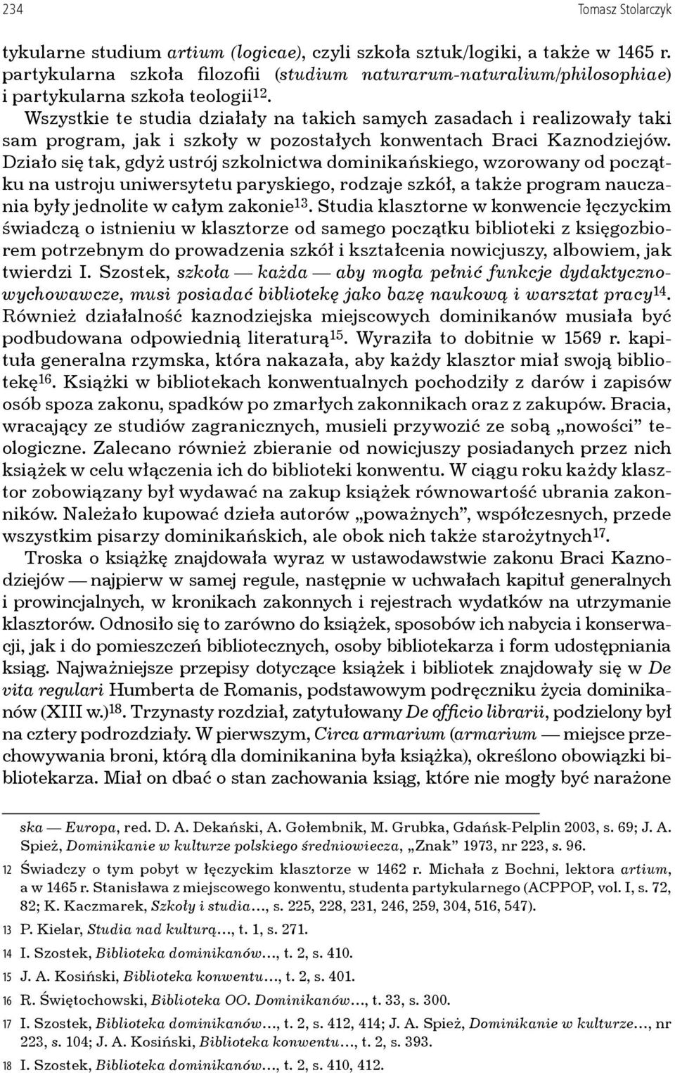 Wszystkie te studia działały na takich samych zasadach i realizowały taki sam program, jak i szkoły w pozostałych konwentach Braci Kaznodziejów.