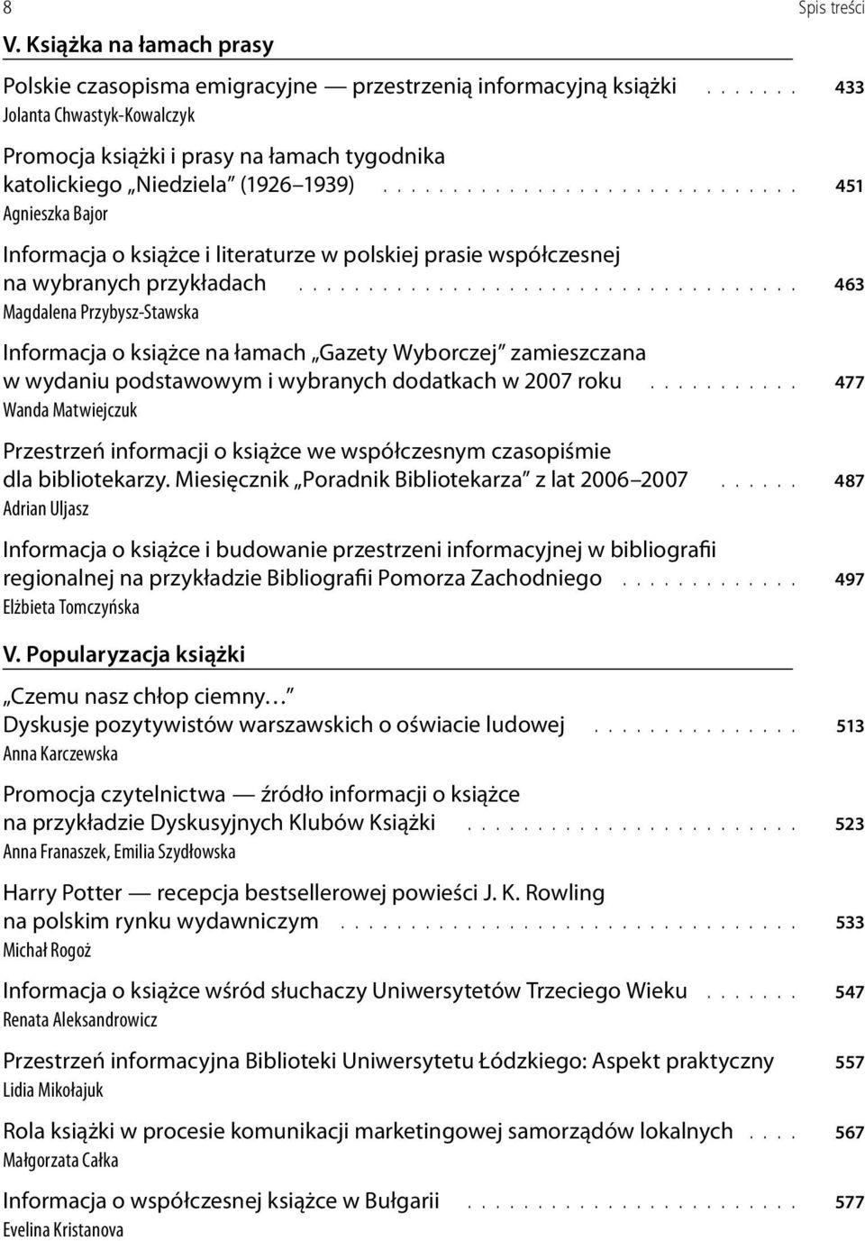 .............................. 451 Agnieszka Bajor Informacja o książce i literaturze w polskiej prasie współczesnej na wybranych przykładach.