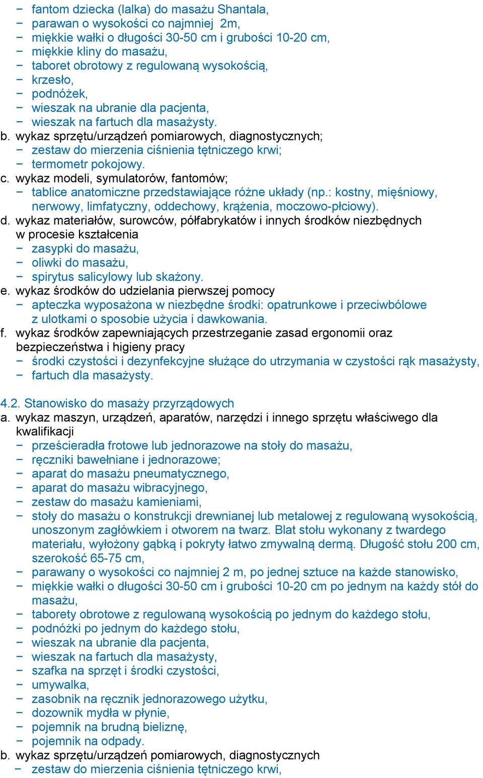 wykaz sprzętu/urządzeń pomiarowych, diagnostycznych; zestaw do mierzenia ciśnienia tętniczego krwi; termometr pokojowy. c. wykaz modeli, symulatorów, fantomów; tablice anatomiczne przedstawiające różne układy (np.