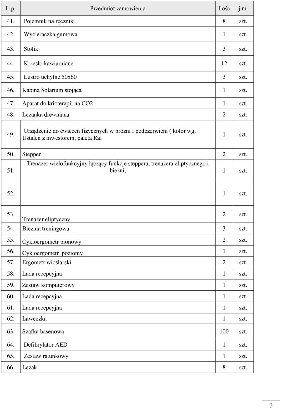 Trenażer wielofunkcyjny łączący funkcje steppera, trenażera eliptycznego i bieżni, 52. 53. Trenażer eliptyczny 2 szt. 54. Bieżnia treningowa 3 szt. 55. Cykloergometr pionowy 2 szt. 56.