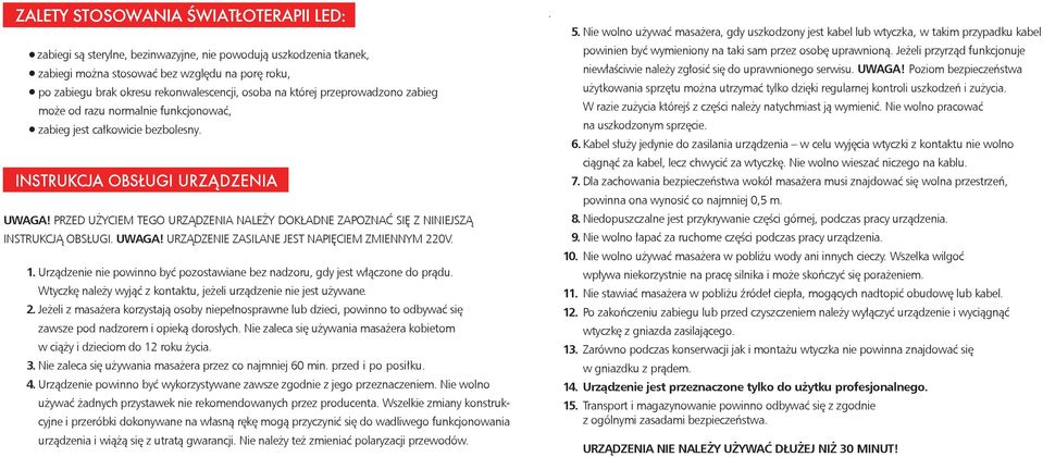 PRZED UŻYCIEM TEGO URZĄDZENIA NALEŻY DOKŁADNE ZAPOZNAĆ SIĘ Z NINIEJSZĄ INSTRUKCJĄ OBSŁUGI. UWAGA! URZĄDZENIE ZASILANE JEST NAPIĘCIEM ZMIENNYM 220V. 1.