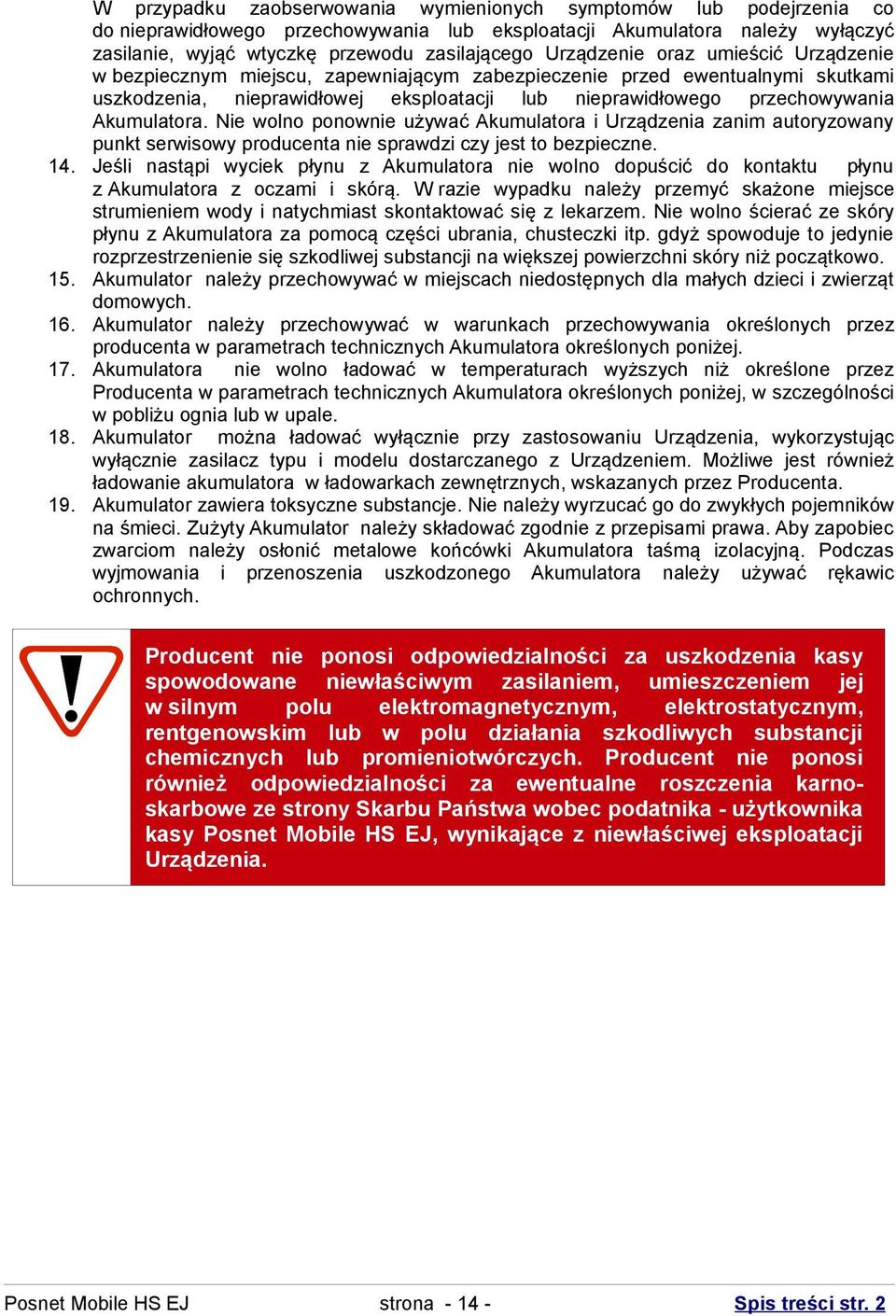 Akumulatora. Nie wolno ponownie używać Akumulatora i Urządzenia zanim autoryzowany punkt serwisowy producenta nie sprawdzi czy jest to bezpieczne. 14.