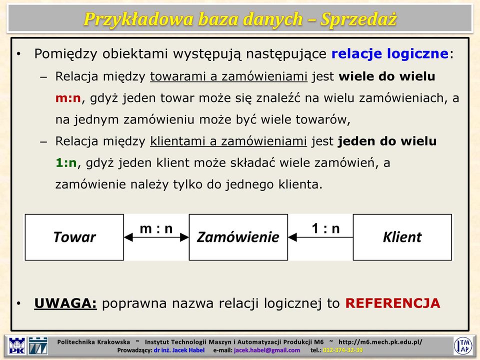 towarów, Relacja między klientami a zamówieniami jest jeden do wielu 1:n, gdyż jeden klient może składać