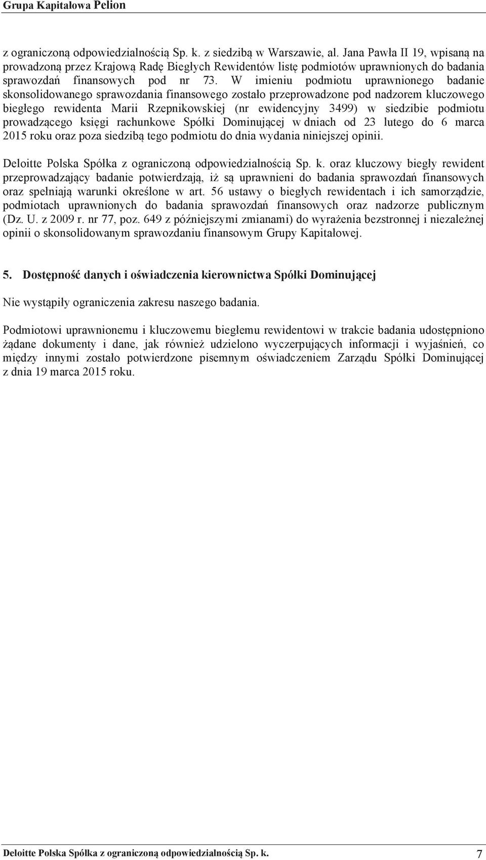 rewidenta! Marii! Rzepnikowskiej! (nr! ewidencyjny! 3499)! w! siedzibie! podmiotu! prowadzcego! ksigi! rachunkowe! Spó ki! Dominujcej! w!dniach! od! 23! lutego! do! 6! marca!! 2015!roku!oraz!poza!