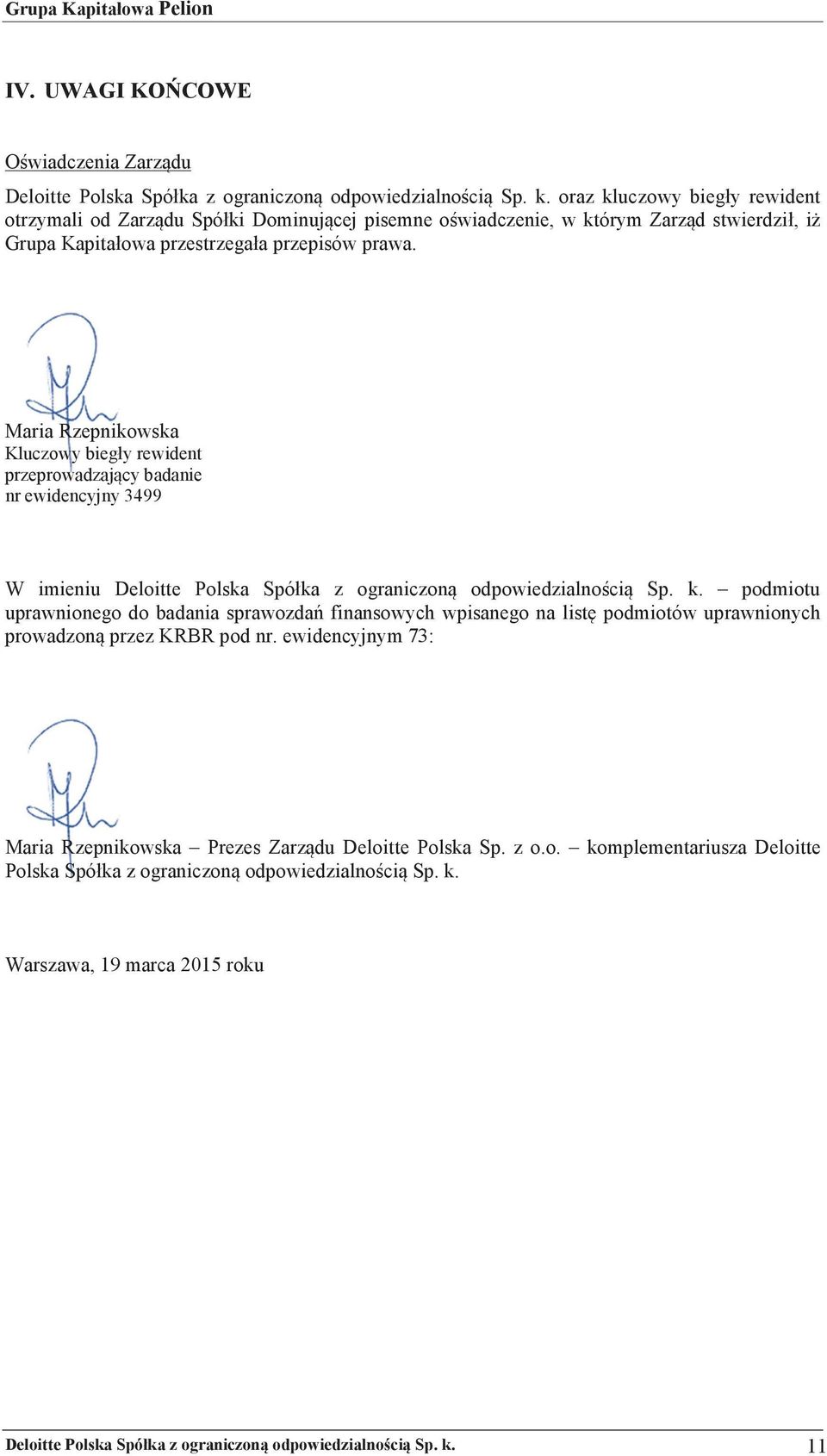 imieniu! Deloitte! Polska! Spó ka! z! ograniczon! odpowiedzialnoci! Sp.! k.!! podmiotu! uprawnionego! do! badania! sprawozda! finansowych! wpisanego! na! list! podmiotów! uprawnionych! prowadzon!