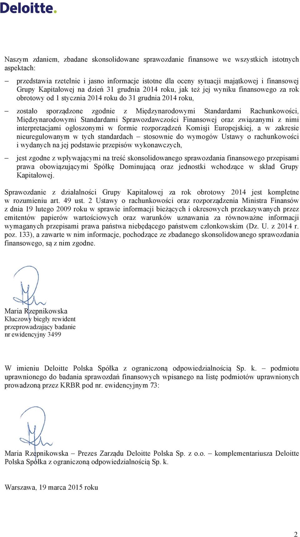 o sporzdzone zgodnie z Midzynarodowymi Standardami Rachunkowoci, Midzynarodowymi Standardami Sprawozdawczoci Finansowej oraz zwizanymi z nimi interpretacjami og!