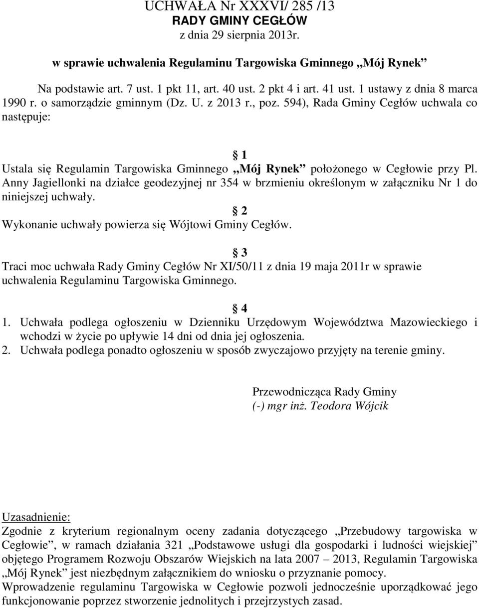 594), Rada Gminy Cegłów uchwala co następuje: 1 Ustala się Regulamin Targowiska Gminnego Mój Rynek położonego w Cegłowie przy Pl.