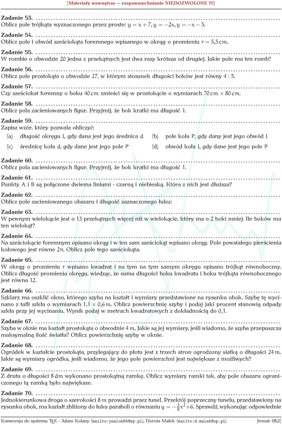 ... Oblicz pole prostokąta o obwodzie 27, w którym stosunek długości boków jest równy 4 : 5. Zadanie 57.... Czy sześciokat foremny o boku 40cm zmieści się w prostokącie o wymiarach 70cm 80cm.