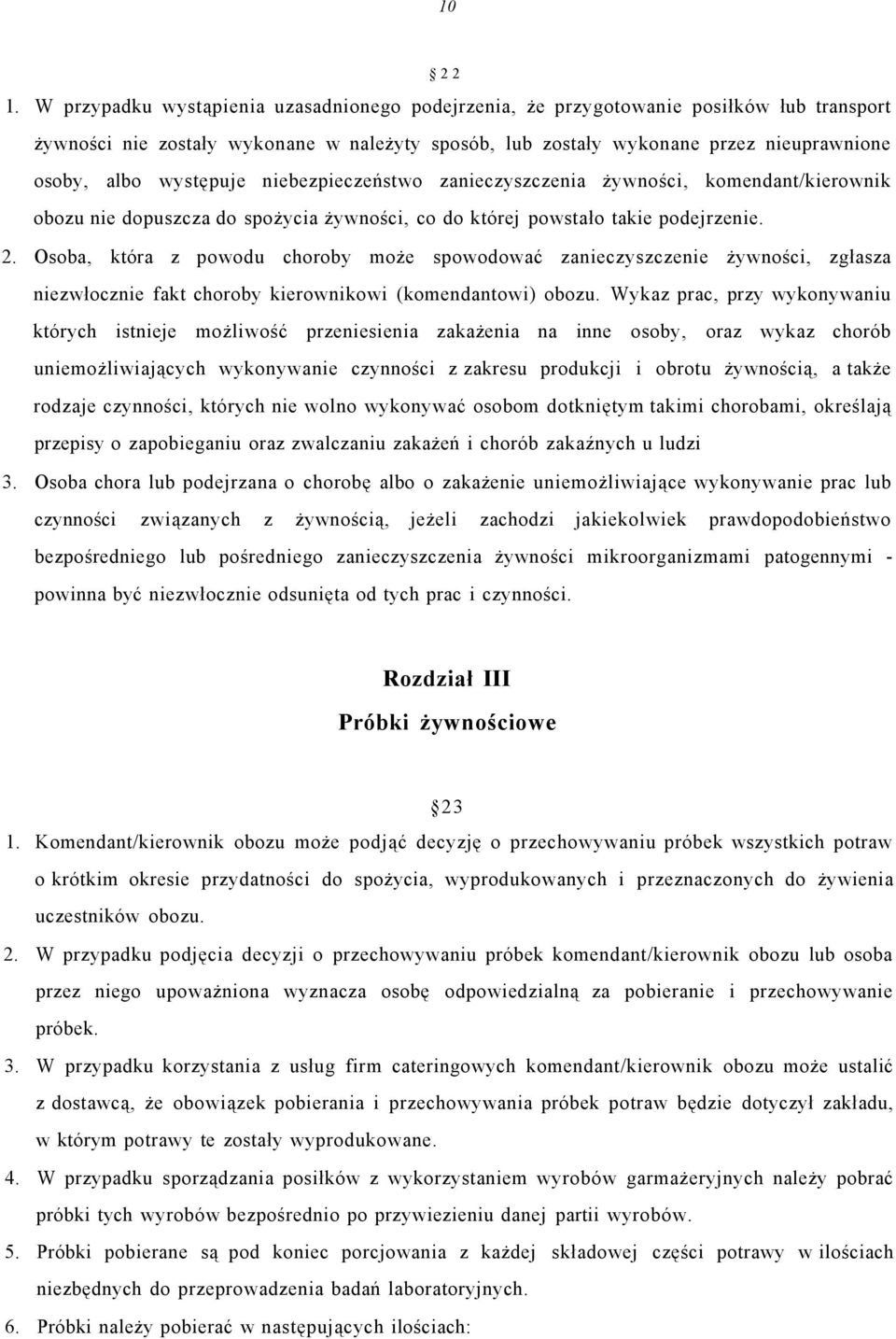 występuje niebezpieczeństwo zanieczyszczenia żywności, komendant/kierownik obozu nie dopuszcza do spożycia żywności, co do której powstało takie podejrzenie. 2.
