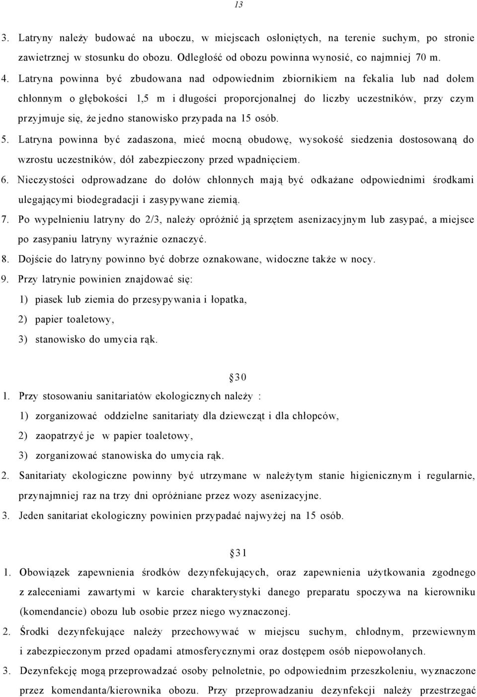 stanowisko przypada na 15 osób. 5. Latryna powinna być zadaszona, mieć mocną obudowę, wysokość siedzenia dostosowaną do wzrostu uczestników, dół zabezpieczony przed wpadnięciem. 6.
