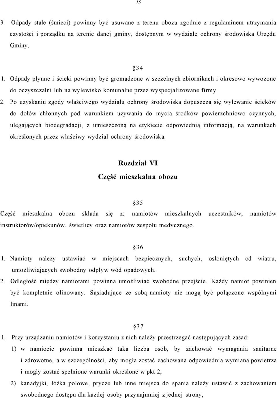 Po uzyskaniu zgody właściwego wydziału ochrony środowiska dopuszcza się wylewanie ścieków do dołów chłonnych pod warunkiem używania do mycia środków powierzchniowo czynnych, ulegających