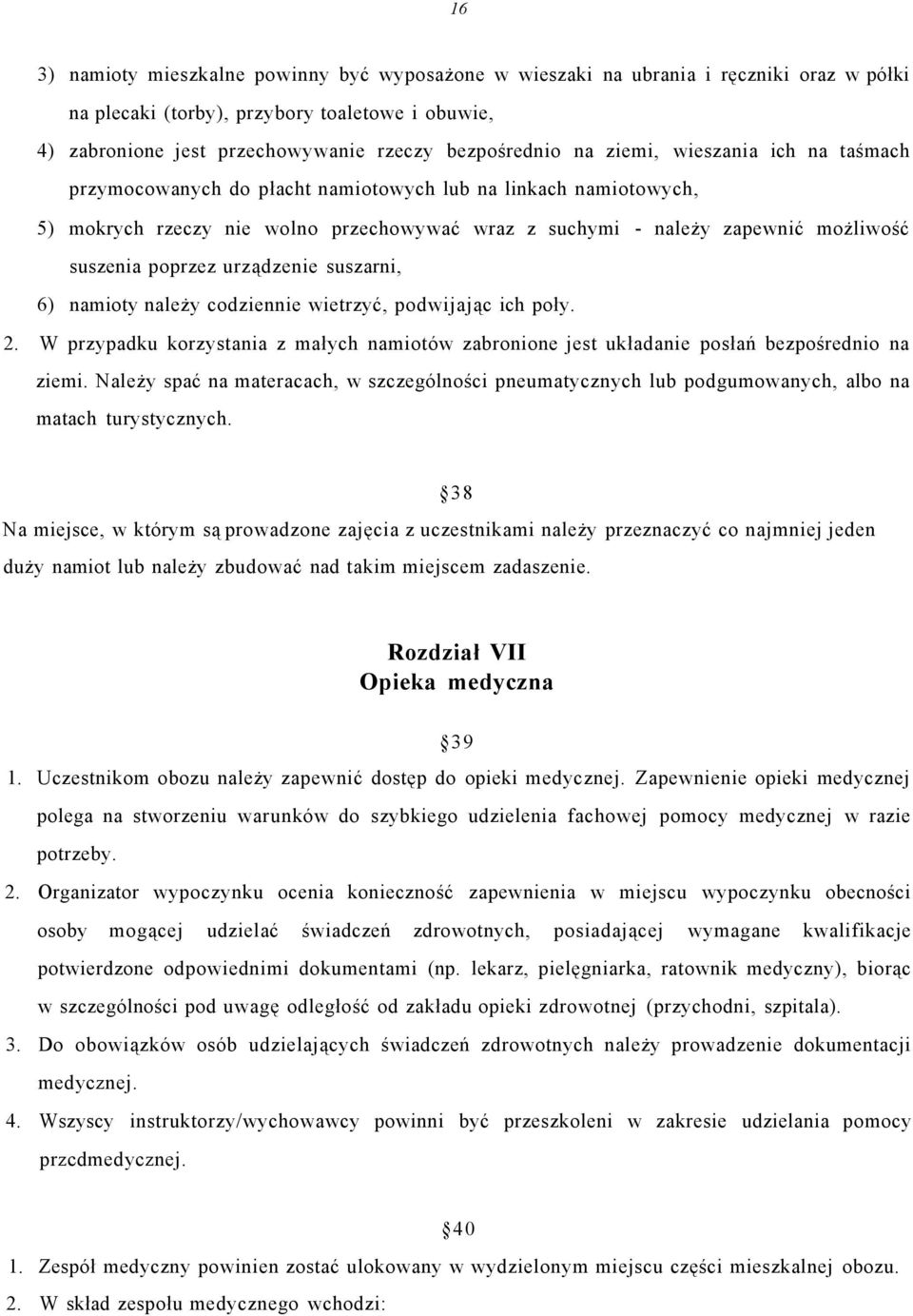 urządzenie suszarni, 6) namioty należy codziennie wietrzyć, podwijając ich poły. 2. W przypadku korzystania z małych namiotów zabronione jest układanie posłań bezpośrednio na ziemi.