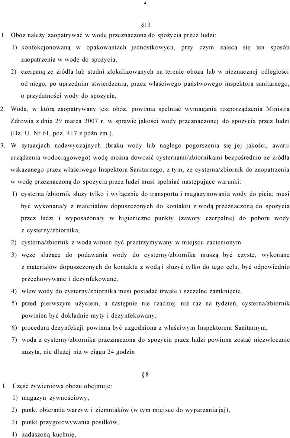 źródła lub studni zlokalizowanych na terenie obozu lub w nieznacznej odległości od niego, po uprzednim stwierdzeniu, przez właściwego państwowego inspektora sanitarnego, o przydatności wody do