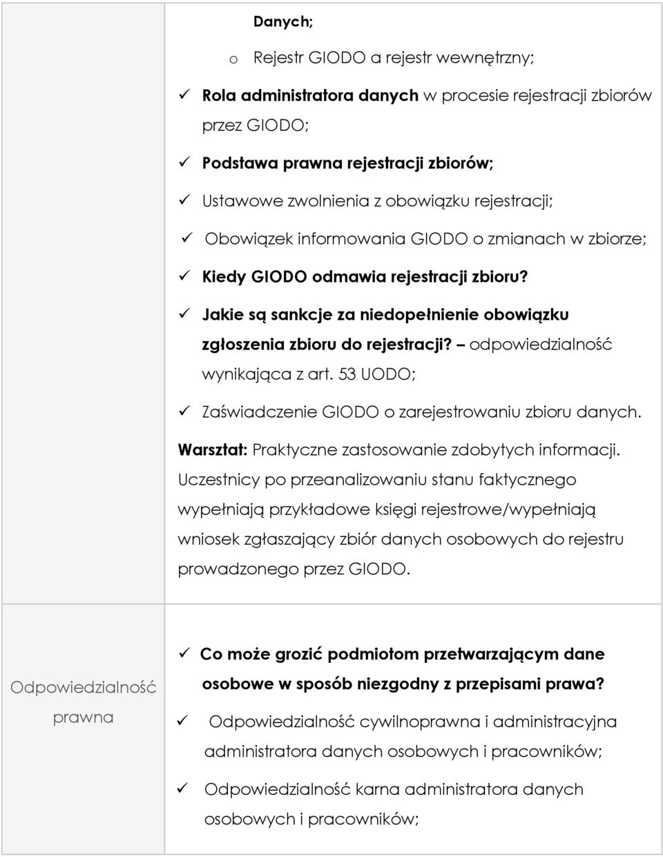 odpowiedzialność wynikająca z art. 53 UODO; Zaświadczenie GIODO o zarejestrowaniu zbioru danych. Warsztat: Praktyczne zastosowanie zdobytych informacji.