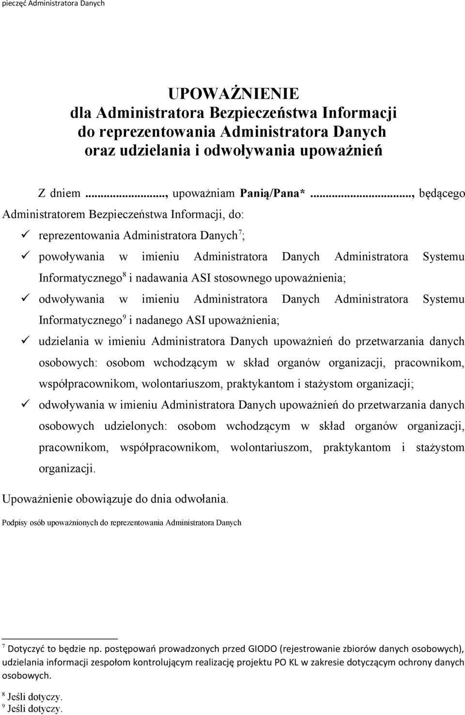 .., będącego Administratorem Bezpieczeństwa Informacji, do: reprezentowania Administratora Danych 7 ; powoływania w imieniu Administratora Danych Administratora Systemu Informatycznego 8 i nadawania