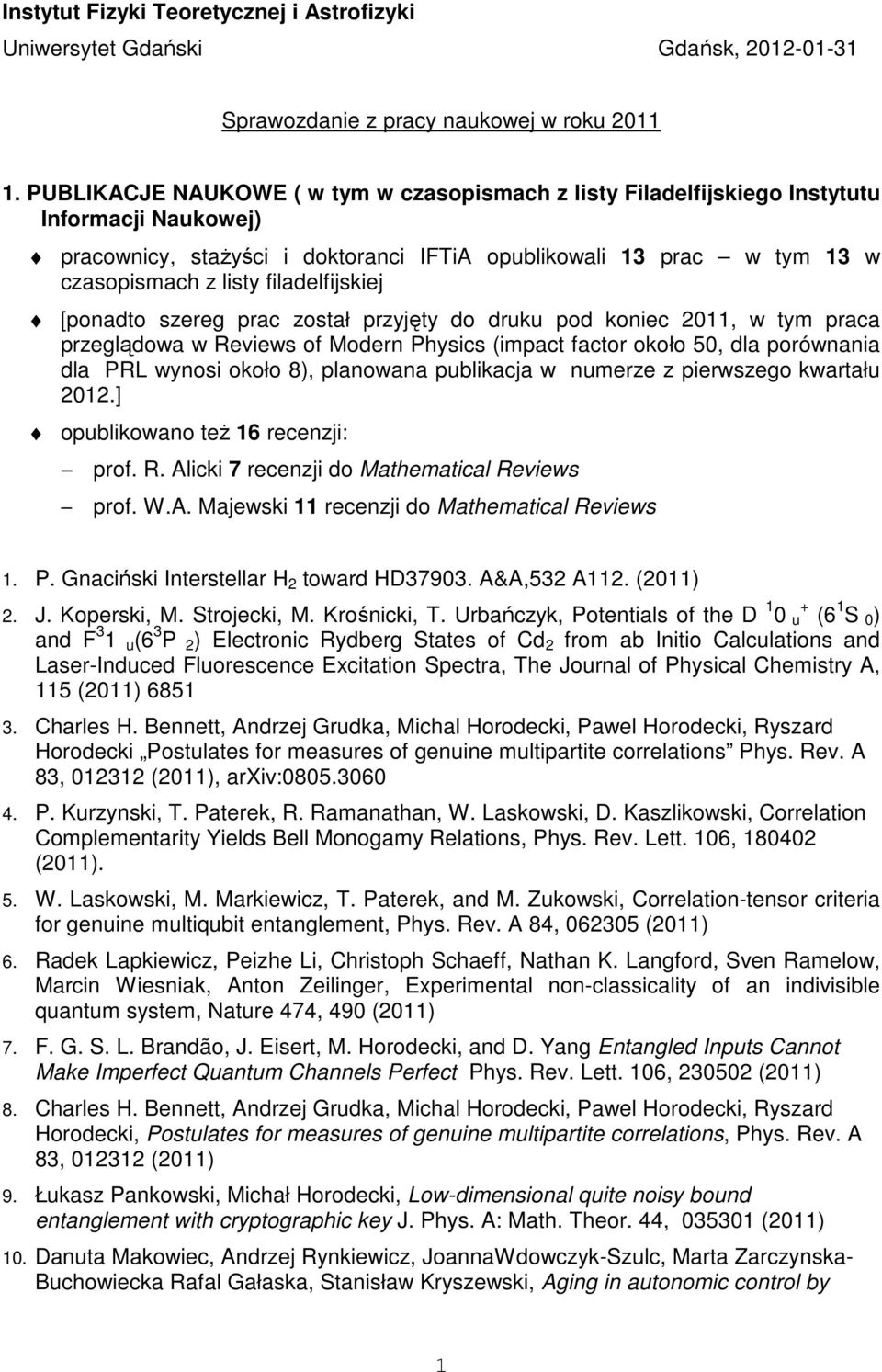 filadelfijskiej [ponadto szereg prac został przyjęty do druku pod koniec 2011, w tym praca przeglądowa w Reviews of Modern Physics (impact factor około 50, dla porównania dla PRL wynosi około 8),