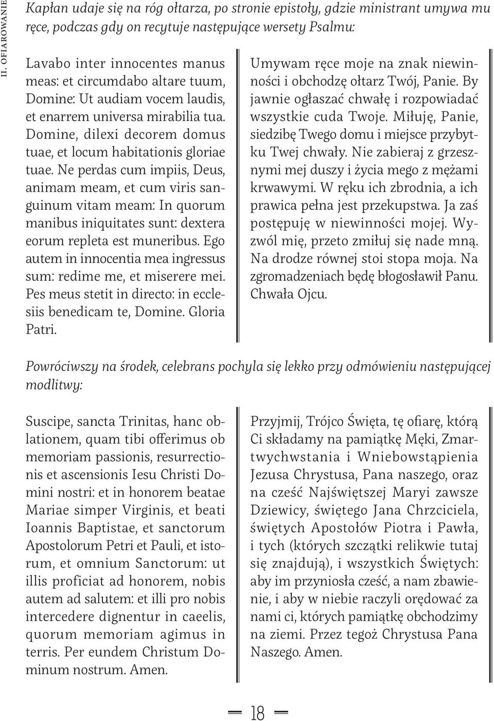 Ne perdas cum impiis, Deus, ani mam meam, et cum viris sanguinum vitam meam: In quorum ma ni bus iniquitates sunt: dextera eorum repleta est muneribus.