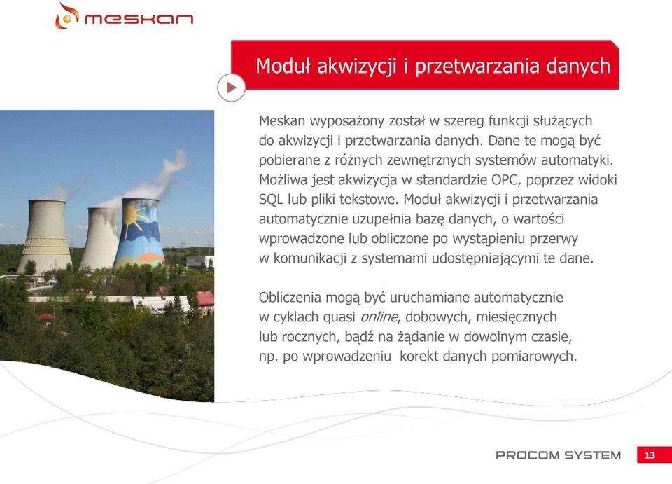 Moduł akwizycji i przetwarzania automatycznie uzupełnia bazę danych, o wartości wprowadzone lub obliczone po wystąpieniu przerwy w komunikacji z systemami