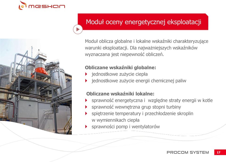 Obliczane wskaźniki globalne: jednostkowe zużycie ciepła jednostkowe zużycie energii chemicznej paliw Obliczane wskaźniki lokalne: