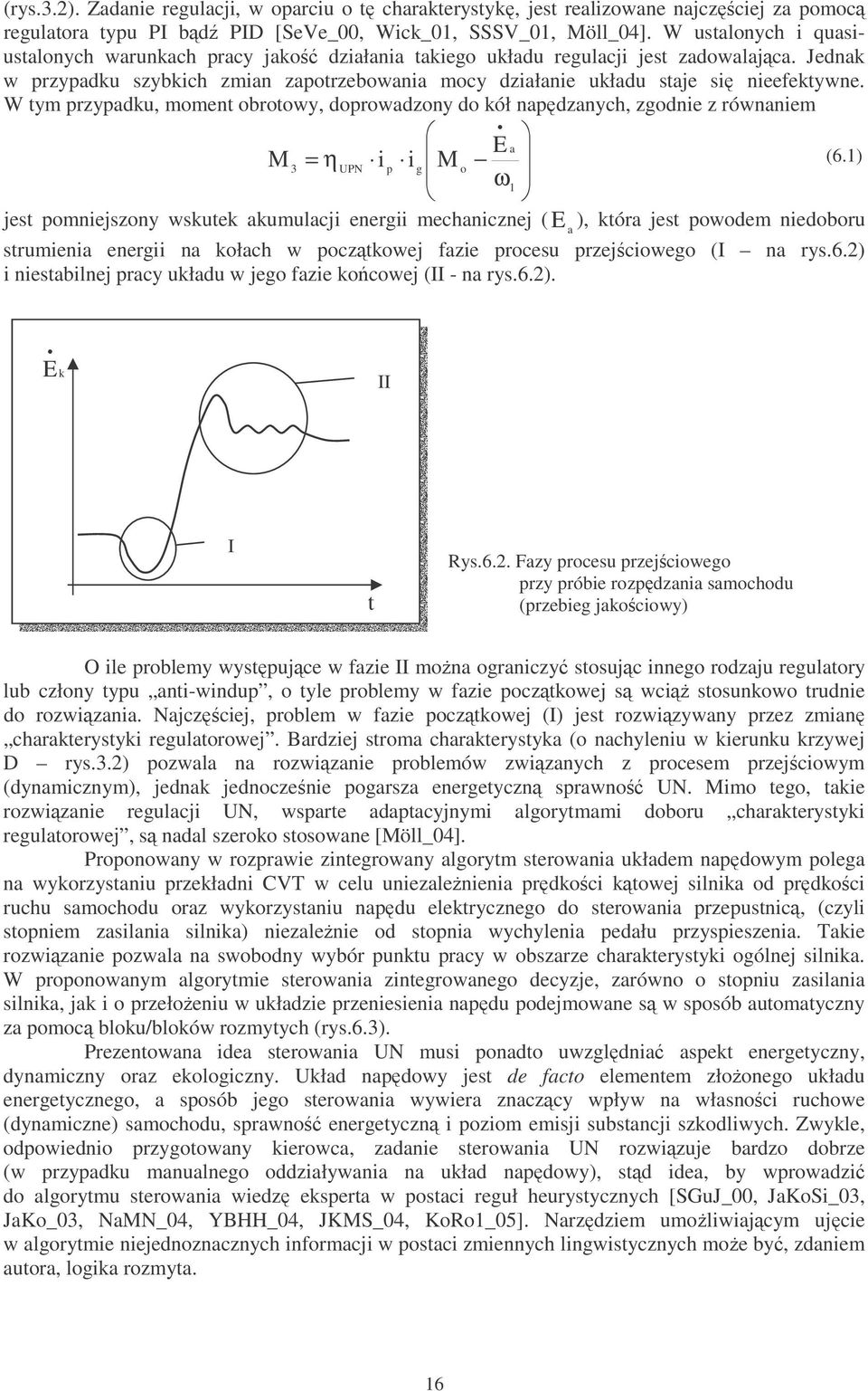 W tym rzyadku, moment obrotowy, dorowadzony do kół nadzanych, zgodnie z równaniem E a M = η i i M (6.